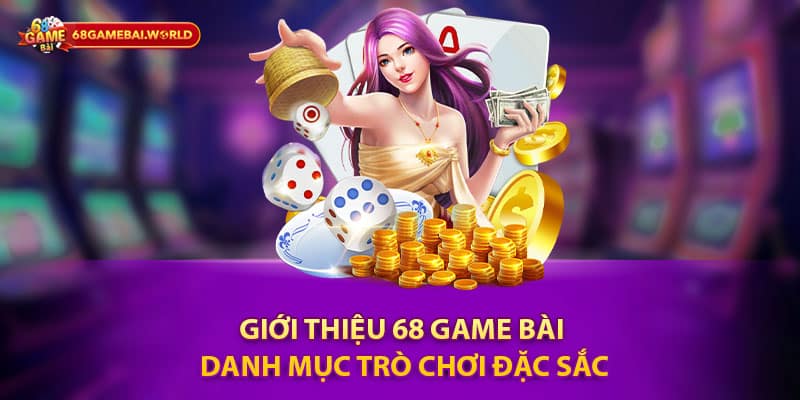 Giới Thiệu 68 Game Bài - Danh Mục Trò Chơi Đặc Sắc 