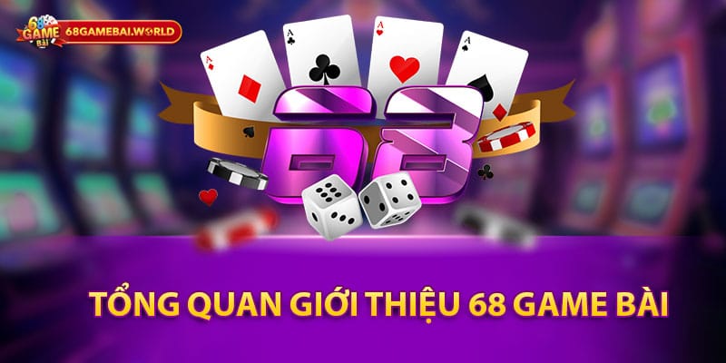 Tổng Quan Giới Thiệu 68 Game Bài